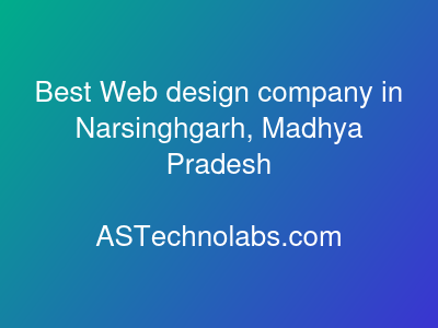 Best Web design company in Narsinghgarh, Madhya Pradesh  at ASTechnolabs.com